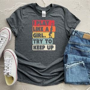 I Play Like A Girl Try To Keep Up Shirt, Tennis Shirt,Tennis Player Shirt